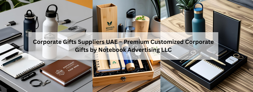 Corporate Gifts Suppliers UAE – Premium Customized Corporate Gifts by Notebook Advertising LLC