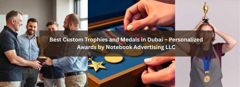 Best Custom Trophies and Medals in Dubai – Personalized Awards by Notebook Advertising LLC
