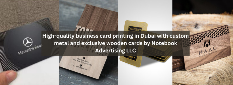 High-quality business card printing in Dubai with custom metal and exclusive wooden cards by Notebook Advertising LLC