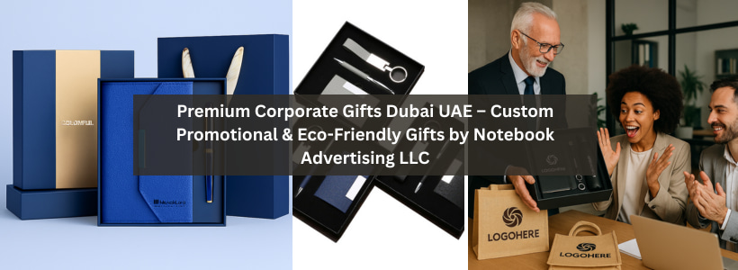 Premium Corporate Gifts Dubai UAE – Custom Promotional & Eco-Friendly Gifts by Notebook Advertising LLC