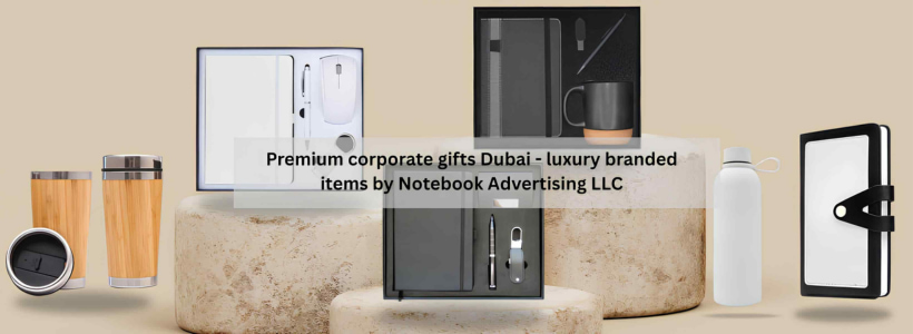 Premium corporate gifts Dubai - luxury branded items by Notebook Advertising LLC