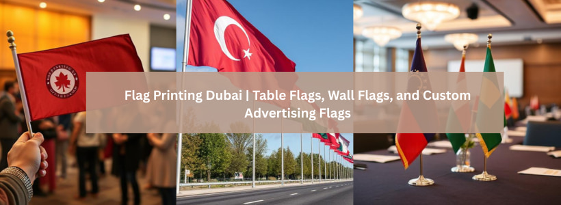 Flag Printing Dubai  Table Flags, Wall Flags, and Custom Advertising Flags