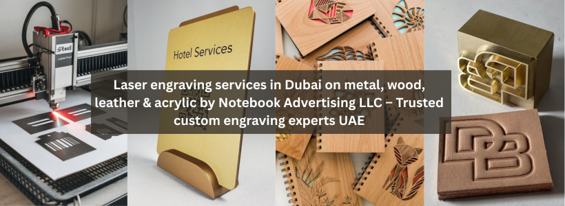Laser engraving services in Dubai on metal, wood, leather & acrylic by Notebook Advertising LLC – Trusted custom engraving experts UAE