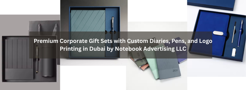 Premium Corporate Gift Sets with Custom Diaries, Pens, and Logo Printing in Dubai by Notebook Advertising LLC