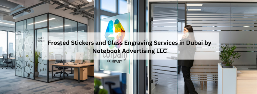 Frosted Stickers and Glass Engraving Services in Dubai by Notebook Advertising LLC