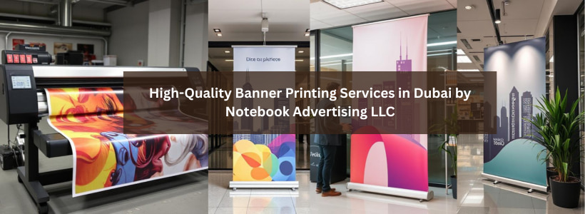 High-Quality Banner Printing Services in Dubai by Notebook Advertising LLC